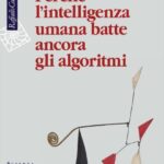 PERCHE' L'INTELLIGENZA UMANA BATTE ANCORA GLI ALGORITMI
