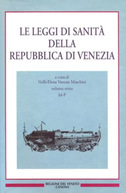 Le leggi di sanità della Repubblica di Venezia - Vol. III (M-P) - canova edizioni