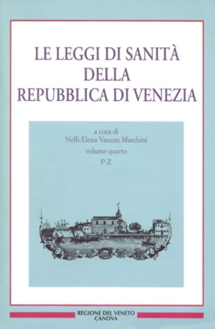 Le leggi di sanità della Repubblica di Venezia - Vol. IV (P-Z) - canova edizioni