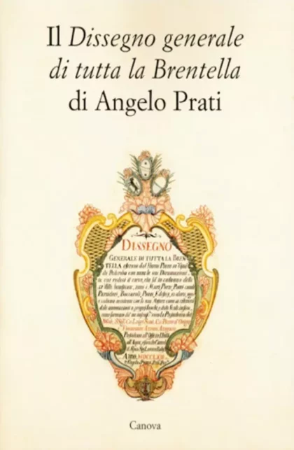 Angelo Prati. Dissegno generale di tutta la Brentella - canova edizioni