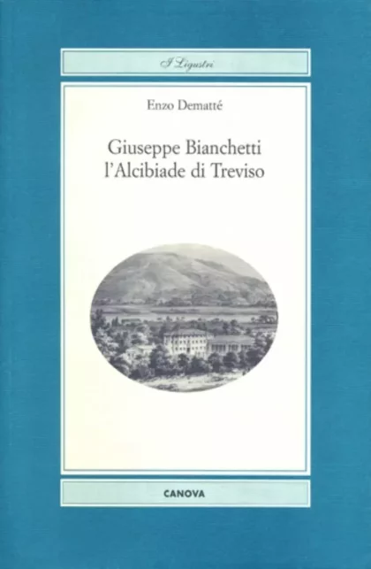 Giuseppe Bianchetti l’Alcibiade di Treviso - canova edizioni