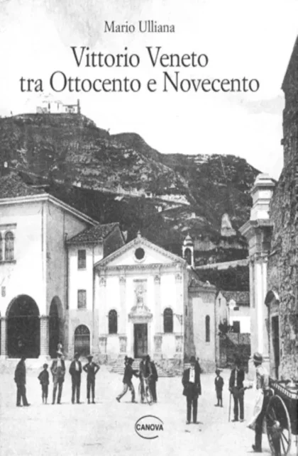 Vittorio Veneto tra Ottocento e Novecento - canova edizioni