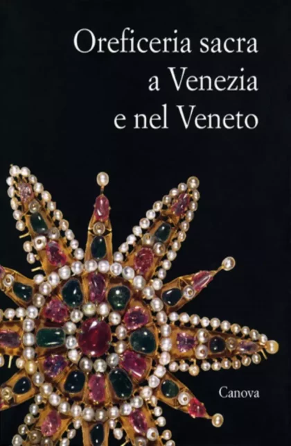 Oreficeria sacra a Venezia e nel Veneto - canova edizioni