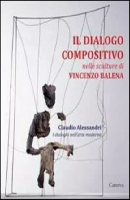 Il dialogo compositivo nelle sculture di Vincenzo Balena - canova edizioni