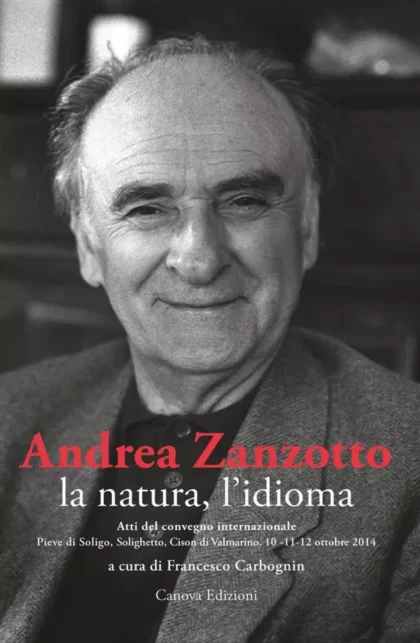 Andrea Zanzotto, la natura, l'idioma - canova edizioni