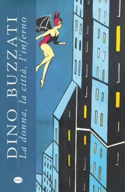 Dino Buzzati. La donna, la città, l’inferno - canova edizioni