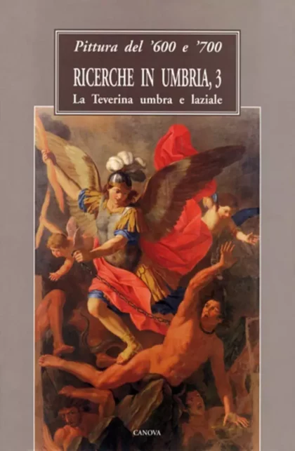 Pittura del Seicento e del Settecento. Ricerche in Umbria, 3: la Teverina umbra e laziale - canova edizioni