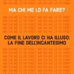 MA CHI ME LO FA FARE? COME IL LAVORO CI HA ILLUSO…