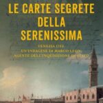 LE CARTE SEGRETE DELLA SERENISSIMA