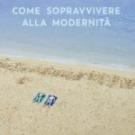 COME SOPRAVVIVERE ALLA MODERNITA’